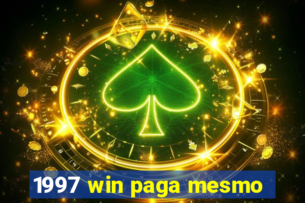 1997 win paga mesmo